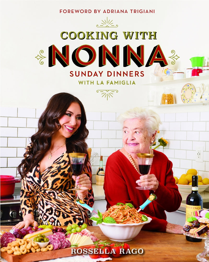 Cooking with Nonna Cookbook: 130 Italian Recipes for Sunday Dinners with La Famiglia - With Dedication