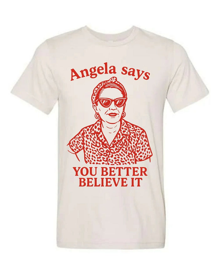 Angela Says You Better Believe It - Tee