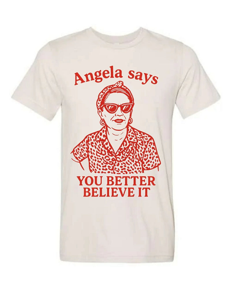 Angela Says You Better Believe It - Tee