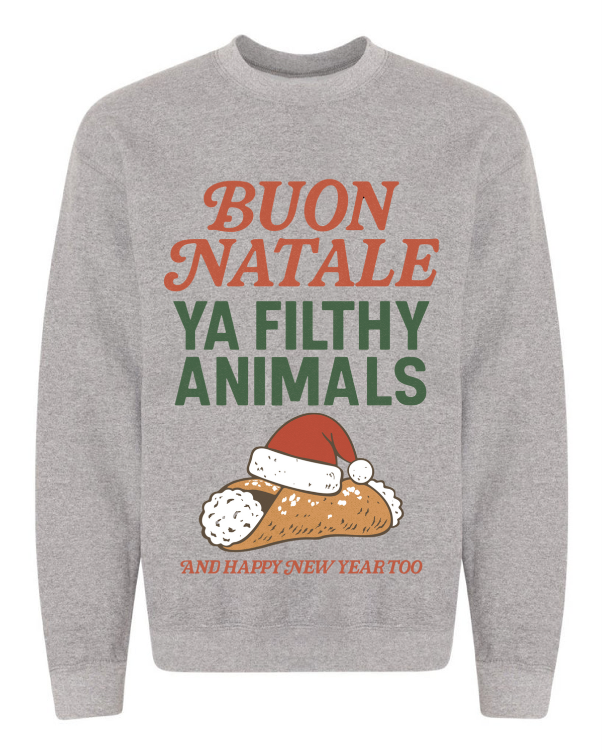 Buon Natale Ya Filthy Animals - Happy New Year  Sweatshirt - Unisex