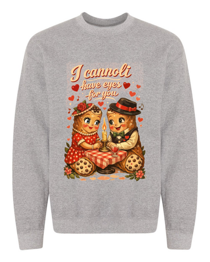 I Cannoli Have Eyes For You Sweatshirt