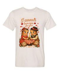 I Cannoli Have Eyes For You  Tee