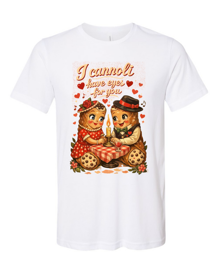 I Cannoli Have Eyes For You  Tee