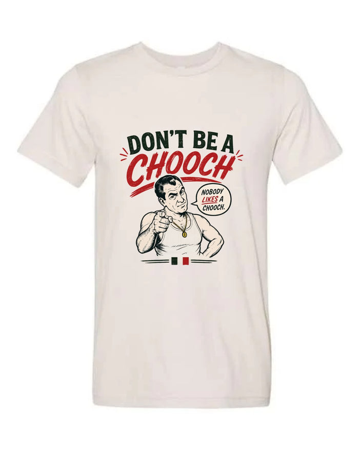 The Don't be a Chooch Tee