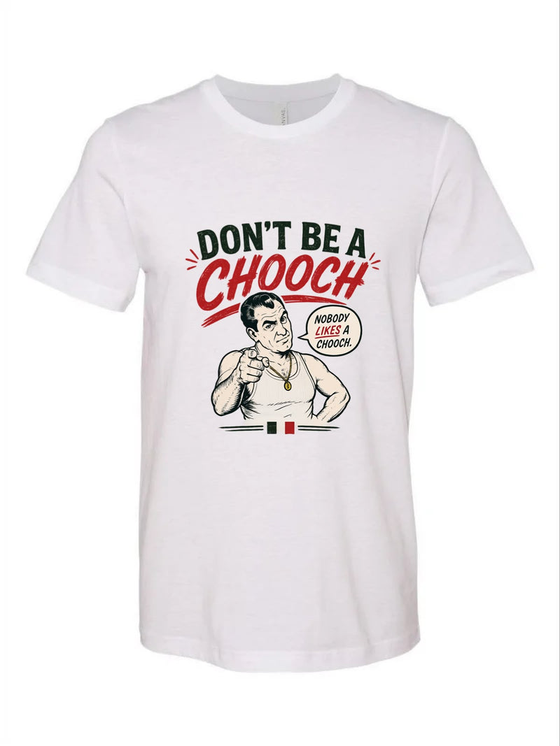 The Don't be a Chooch Tee