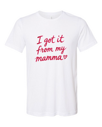 The I Got It From My Mamma Tee - Unisex