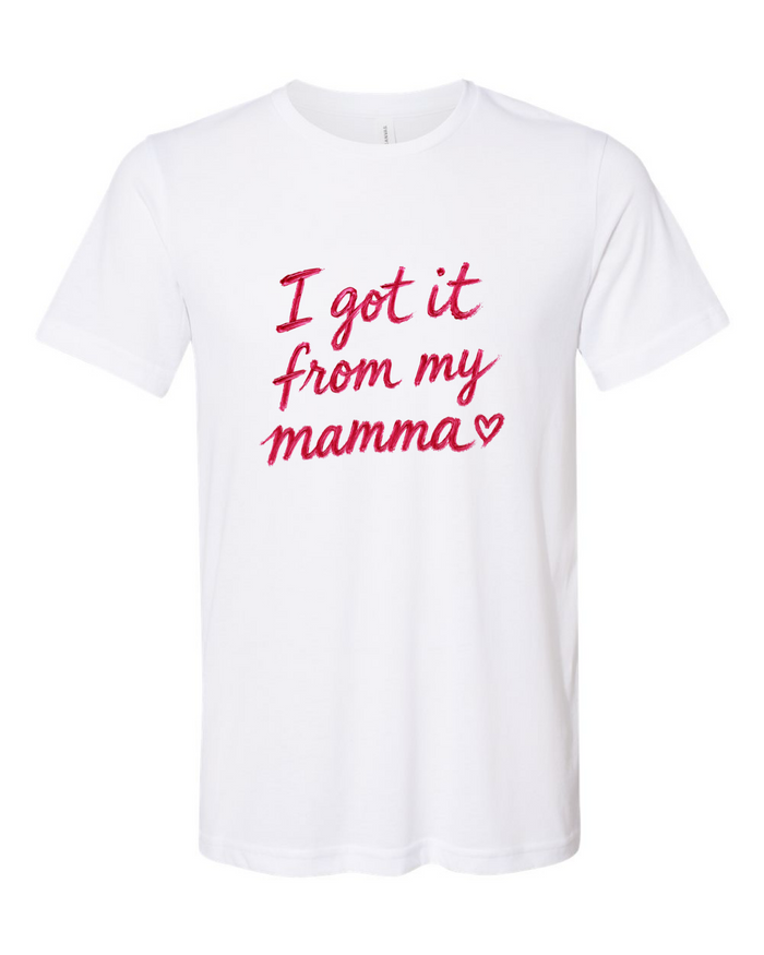 The I Got It From My Mamma Tee - Unisex