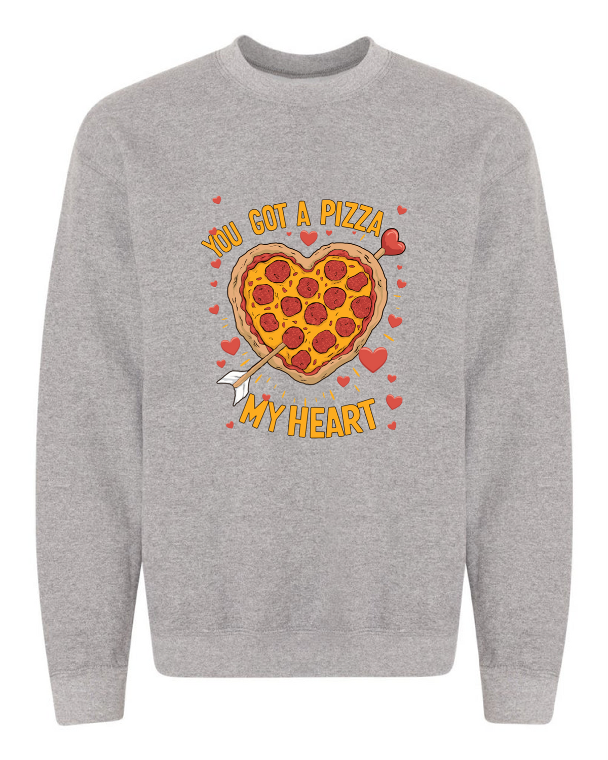 You Got A Pizza  My Heart Sweatshirt
