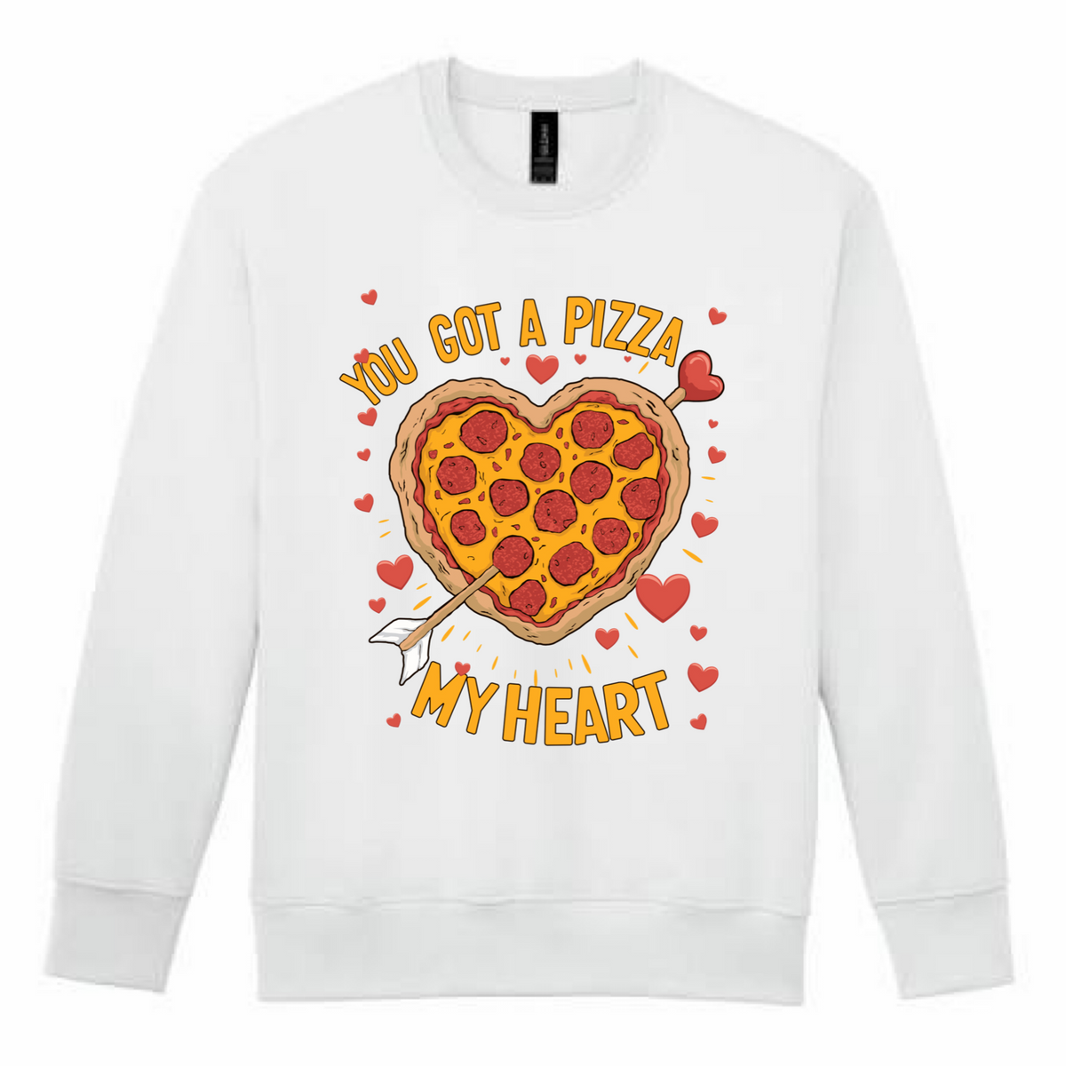 You Got A Pizza  My Heart Sweatshirt