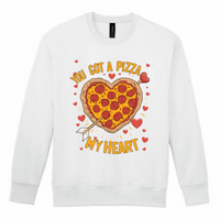 You Got A Pizza  My Heart Sweatshirt